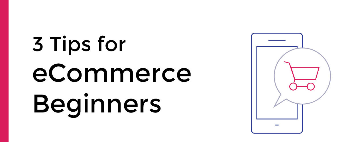 3 Tips for eCommerce Beginners