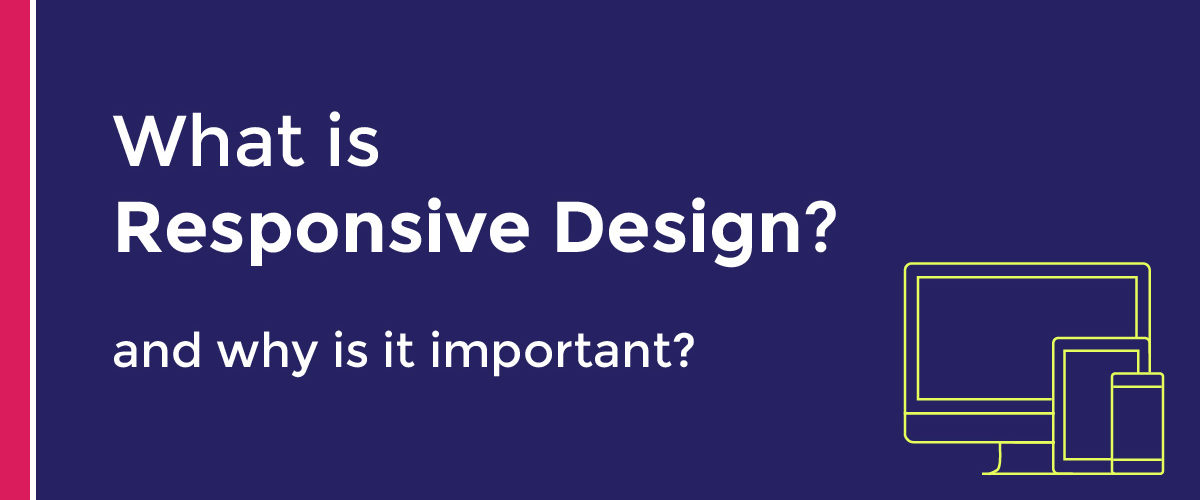 What is Responsive Design (and Why is it Important)